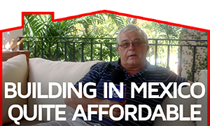 Building in Mexico - Testimonial by Phil Holland 