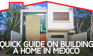 Quick Guide on Building a Home in Mexico