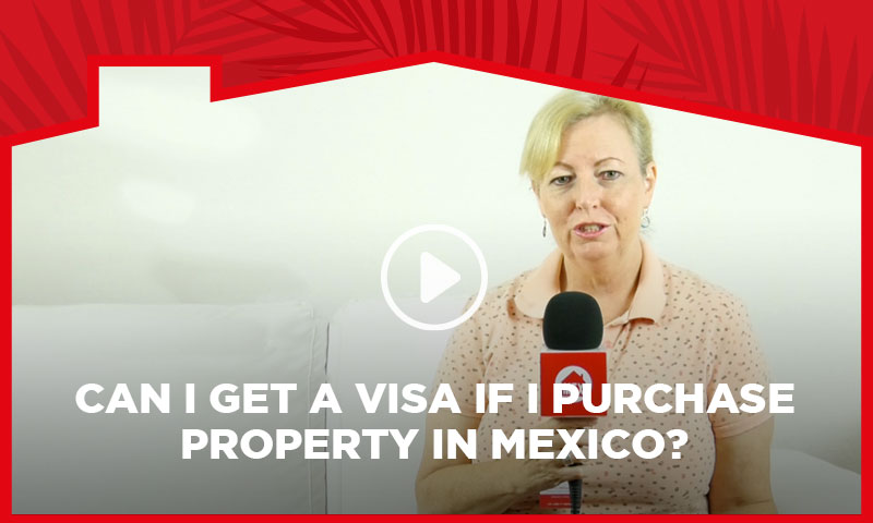 Can I get a Visa if I Purchase Property in Mexico?