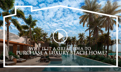 Why is it a great idea to purchase a Luxury Beach Home?